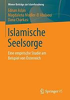 Islamische Seelsorge : eine empirische Studie am Beispiel von Österreich