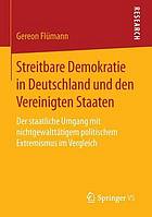 Streitbare Demokratie in Deutschland und den Vereinigten Staaten : Der staatliche Umgang mit nichtgewalttätigem politischem Extremismus im Vergleich