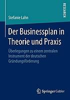 Der businessplan in theorie und praxis : berlegungen zu einem zentralen instrument der ... deutschen grndungsfrderung.