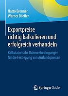 Exportpreise richtig kalkulieren und erfolgreich verhandeln: Kalkulatorische Rahmenbedingungen für die Festlegung von Auslandspreisen.