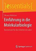 Einfuhrung in die molekularbiologie : basiswissen fur das arbeiten im labor.