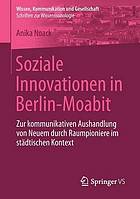 Soziale Innovationen in Berlin-Moabit zur kommunikativen Aushandlung von Neuem durch Raumpioniere im städtischen Kontext