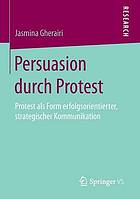 Persuasion durch Protest Protest als Form erfolgsorientierter, strategischer Kommunikation