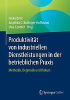 Produktivität von industriellen Dienstleistungen in der betrieblichen Praxis Methodik, Dogmatik und Diskurs