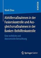 Abhilfemanahmen in der fusionskontrolle und ausgleichsmanahmen in der banken ...-beihilfenkontrolle : eine rechtliche und konomisch.