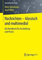 Nachrichten - klassisch und multimedial : ein Handbuch für Ausbildung und Praxis