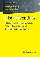 Informantenschutz : Ethische, rechtliche und technische Praxis in Journalismus und Organisationskommunikation