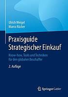 Praxisguide Strategischer Einkauf : Know-how, Tools und Techniken für den globalen Beschaffer