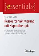 Ressourcenaktivierung mit hypnotherapie : praktischer einsatz auf den Spuren Milton H. Ericksons