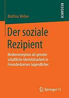 Der soziale Rezipient : medienrezeption als gemeinschaft- liche Identitätsarbeit in Freundeskreisen jugendlicher