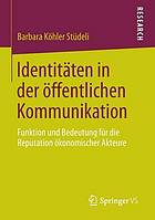 Identitäten in der öffentlichen Kommunikation Funktion und Bedeutung für die Reputation ökonomischer Akteure