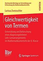 Gleichwertigkeit von Termen Entwicklung und Beforschung eines diagnosegeleiteten Lehr-Lernarrangements im Mathematikunterricht der 8. Klasse