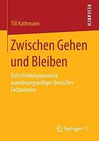 Zwischen Gehen und Bleiben Entscheidungsprozesse wanderungswilliger deutscher Facharbeiter