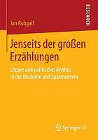 Jenseits der großen Erzählungen : Utopie und politischer Mythos in der Moderne und Spätmoderne : mit einer Fallstudie zur globalisierungskritischen Bewegung