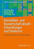 Immobilien- und Bauwirtschaft aktuell - Entwicklungen und Tendenzen : Festschrift für Professor Bernd Kochendörfer