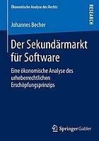 Der Sekundärmarkt für Software eine ökonomische Analyse des urheberrechtlichen Erschöpfungsprinzips