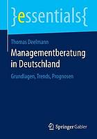 Managementberatung in Deutschland : Grundlagen, Trends, Prognosen