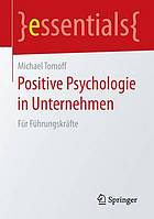 Positive Psychologie in Unternehmen : Für Führungskräfte