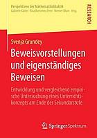 Beweisvorstellungen und eigenständiges Beweisen : Entwicklung und vergleichend empirische Untersuchung eines Unterrichtskonzepts am Ende der Sekundarstufe