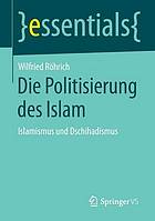 Die Politisierung des Islam : Islamismus undDschihadismus