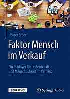 Faktor Mensch im Verkauf : ein Plädoyer für Leidenschaft und Menschlichkeit im Vertrieb