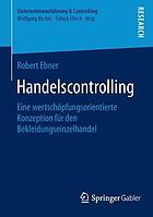 Handelscontrolling : Eine wertschöpfungsorientierte Konzeption für den Bekleidungseinzelhandel