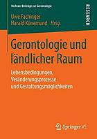 Gerontologie und ländlicher Raum Lebensbedingungen, Veränderungsprozesse und Gestaltungsmöglichkeiten