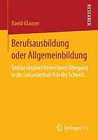 Berufsausbildung oder Allgemeinbildung : soziale Ungleichheiten beim Übergang in die Sekundarstufe II in der Schweiz