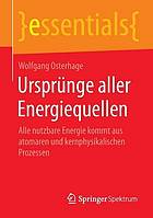 Ursprnge aller energiequellen : alle nutzbare energie kommt aus atomaren und ... kernphysikalischen prozessen.