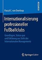 Internationalisierung professioneller fussballclubs : grundlagen, status quo und ... erklarung aus sicht des internationalen management.