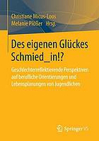 Des eigenen Glückes Schmied_in!? : Geschlechterreflektierende Perspektiven auf berufliche Orientierungen und Lebensplanungen von Jugendlichen