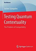 Testing quantum contextuality : the problem of compatibility