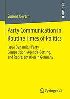 Party Communication in Routine Times of Politics : Issue Dynamics, Party Competition, Agenda-Setting, and Representation in Germany