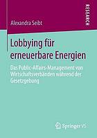 Lobbying für erneuerbare Energien : das Public-Affairs-Management von Wirtschaftsverbänden während der Gesetzgebung