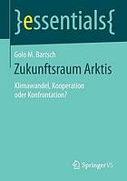 Zukunftsraum Arktis Klimawandel, Kooperation oder Konfrontation?