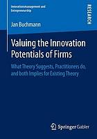 Valuing the Innovation Potentials of Firms : What Theory Suggests, Practitioners do, and both Implies for Existing Theory