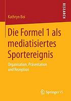 Die Formel 1 als mediatisiertes Sportereignis : Organisation, Präsentation und Rezeption