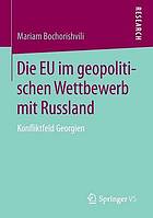 Die EU im geopolitischen Wettbewerb mit Russland : Konfliktfeld Georgien