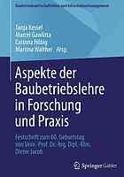 Aspekte der Baubetriebslehre in Forschung und Praxis : Festschrift zum 60. Geburtstag von Univ.-Prof. Dr.-Ing. Dipl.-Kfm. Dieter Jacob