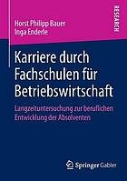 Karriere durch fachschulen fr betriebswirtschaft : langzeituntersuchung zur beruflichen ... entwicklung der absolventen.