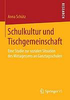 Schulkultur und Tischgemeinschaft : Eine Studie zur sozialen Situation des Mittagessens an Ganztagsschulen