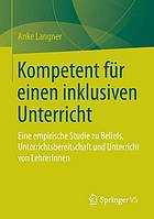 Kompetent fr einen inklusiven unterricht : eine empirische studie zu beliefs, ... unterrichtsbereitschaft und unterricht von lehreri.