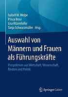 Auswahl von Männern und Frauen als Führungskräfte Perspektiven aus Wirtschaft, Wissenschaft, Medien und Politik