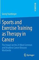 Sports and Exercise Training as Therapy in Cancer The Impact on the 24 Most Common and Deadliest Cancer Diseases Worldwide