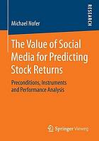 The Value of Social Media for Predicting Stock Returns : Preconditions, Instruments and Performance Analysis