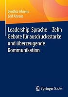 Leadership-Sprache -- Zehn Gebote für ausdrucksstarke und überzeugende Kommunikation