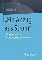 "Ein Anzug aus Strom" : LSD, Kybernetik und die psychedelische Revolution