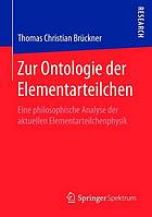 Zur Ontologie der Elementarteilchen eine philosophische Analyse der aktuellen Elementarteilchenphysik