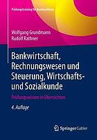 Bankwirtschaft, Rechnungswesen und Steuerung, Wirtschafts- und Sozialkunde : Prüfungswissen in Übersichten