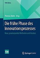 Die frühe Phase des Innovationsprozesses neue, praxiserprobte Methoden und Ansätze